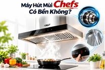 Máy Hút Mùi Chefs Có Bền Không?