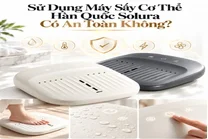 Sử Dụng Máy Sấy Cơ Thể Hàn Quốc Solura Có An Toàn Không?