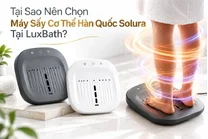 Tại Sao Nên Chọn Máy Sấy Cơ Thể Hàn Quốc Solura Tại LuxBath?