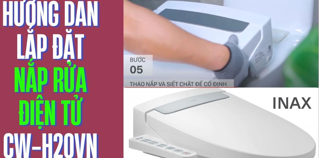 Hướng dẫn lắp đặt nắp rửa điện tử Inax CW-H20VN