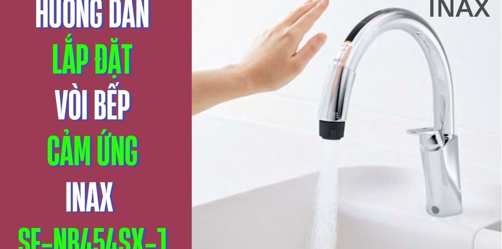 Hướng dẫn lắp đặt vòi bếp cảm ứng Inax SF-NB454SX-J